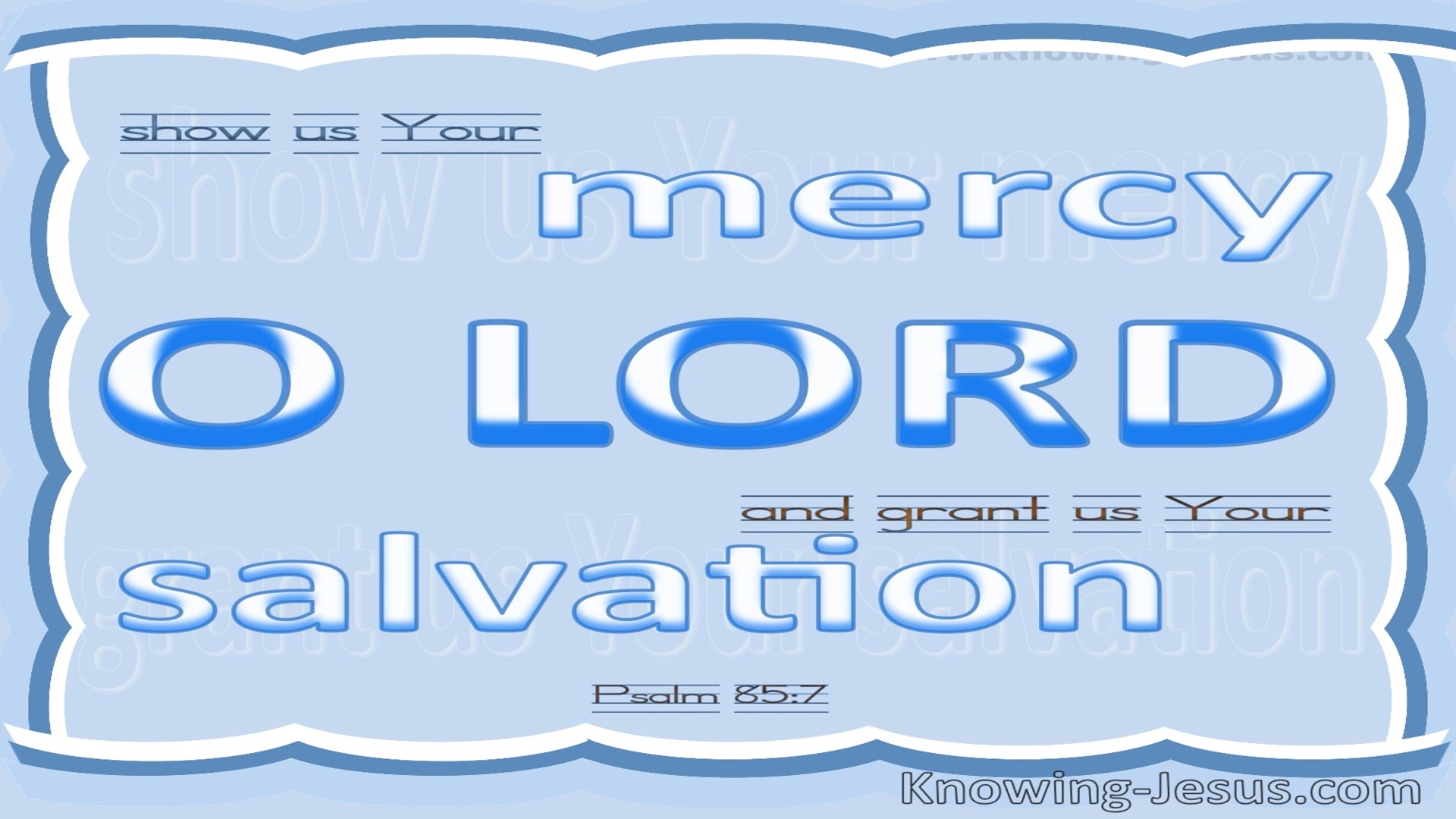 Psalm 85:7 Show Us Your Mercy O Lord (white)